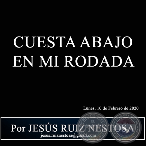 CUESTA ABAJO EN MI RODADA - Por JESÚS RUIZ NESTOSA - Lunes, 10 de Febrero de 2020